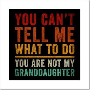 You Can't tell me What do You're not my granddaughter Posters and Art